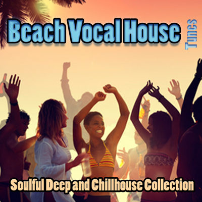Beach Vocal House Tunes (Soulfoul Deep & Chillhouse Collection) (2015)