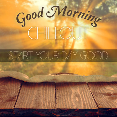 Good Morning Chillout - Start Your Day Good (2015)