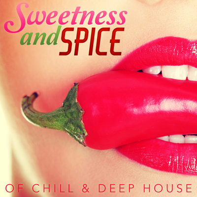 Sweetness and Spice of Chill & Deep House (2015)