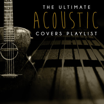 The Ultimate Acoustic Covers Playlist (2015)