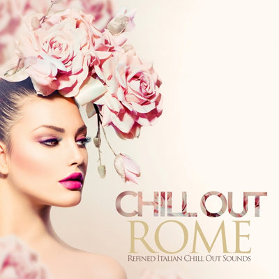Chill Out Rome - Refined Italian Chill Out Sounds (2015)