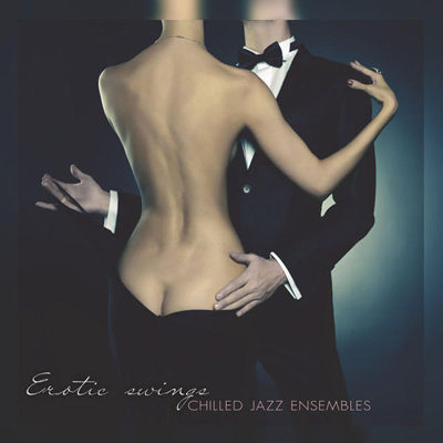 Erotic Swings (Chilled Jazz Ensembles) (2015)