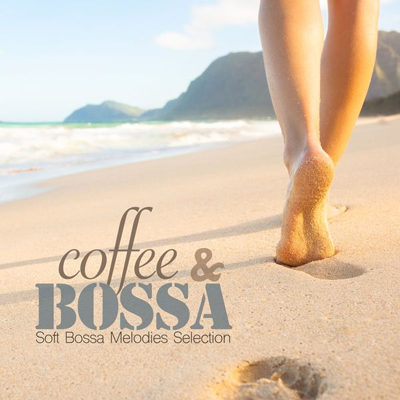 Coffee & Bossa (Soft Bossa Melodies Selection) (2015)