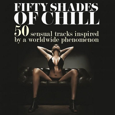 Fifty Shades of Chill - 50 Sensual Tracks Inspired by a Worldwide Phenomenon (2015)