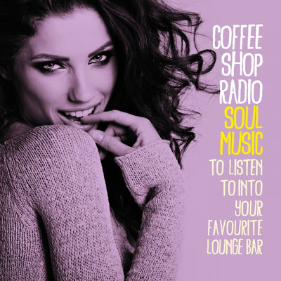 Coffee Shop Radio (Soul Music To Listen To Into Your Favourite Lounge Bar) (2015)
