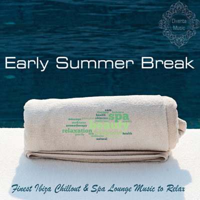 Early Summer Break (Finest Ibiza Chillout & Spa Lounge Music to Relax) (2015)