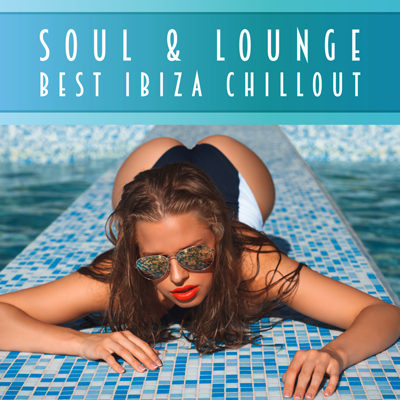 Soul & Lounge - Best Ibiza Chillout (2015)