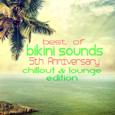 Best of Bikini Sounds - 5th Anniversary - Chillout & Lounge Edition (2015)