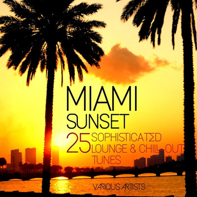 Miami Sunset - 25 Sophisticated Lounge & Chill Out Tunes (2015)