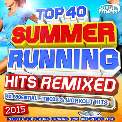 Top 40 Summer Running Hits Remixed 2015 (2015)
