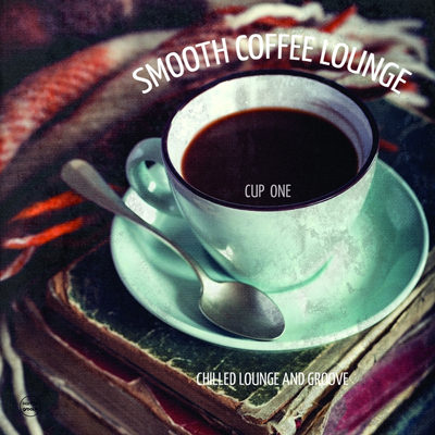 Smooth Coffee Lounge Vol 1 - Chilled Lounge and Groove (2015)