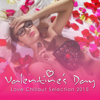 Valentines Day Love Chillout Selection 2015