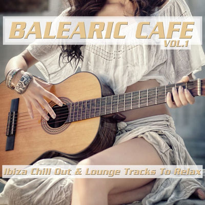 Balearic Cafe Vol 1 (Ibiza Chill Out & Lounge Tracks to Relax) (2015)