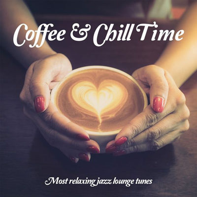 Coffee & Chill Time Vol 1 - Most Relaxing Jazz Lounge Tunes (2015)